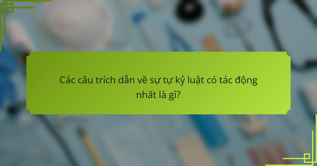 Các câu trích dẫn về sự tự kỷ luật có tác động nhất là gì?