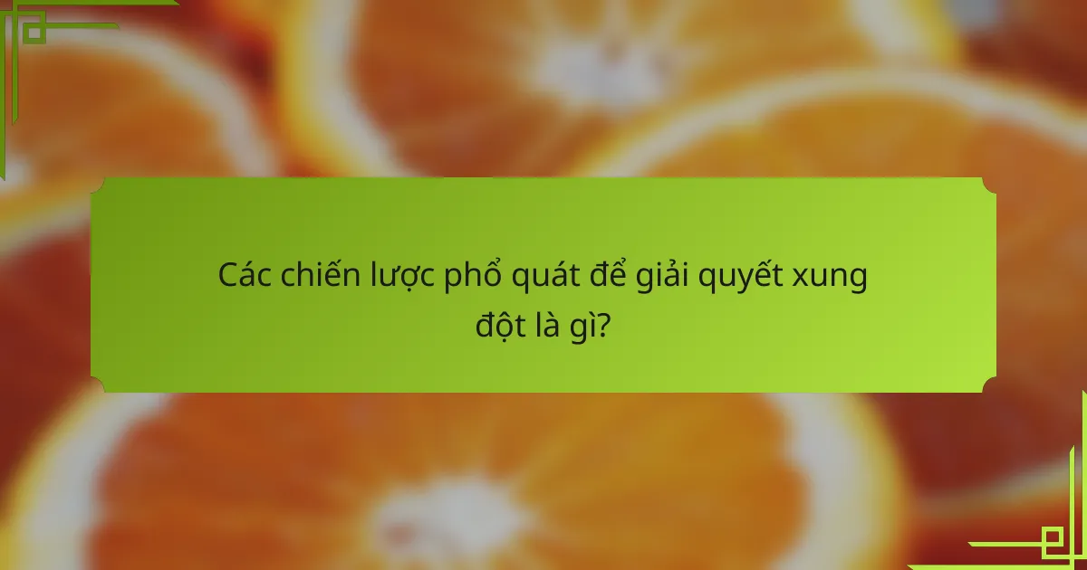 Các chiến lược phổ quát để giải quyết xung đột là gì?