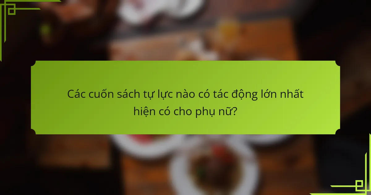 Các cuốn sách tự lực nào có tác động lớn nhất hiện có cho phụ nữ?