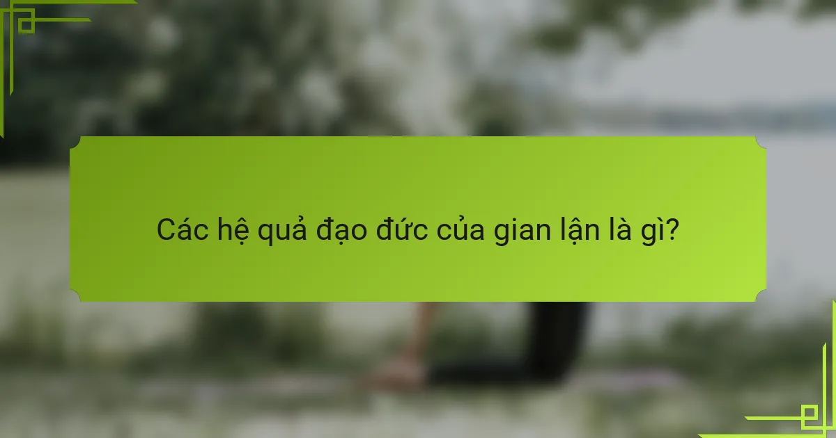 Các hệ quả đạo đức của gian lận là gì?