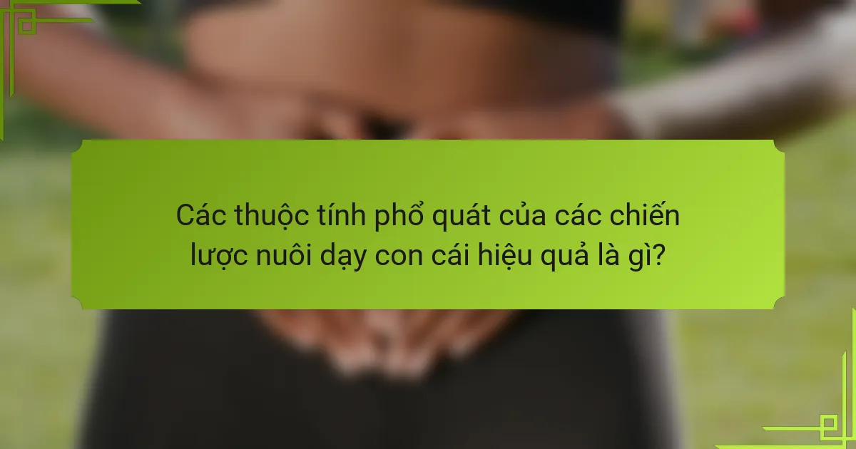 Các thuộc tính phổ quát của các chiến lược nuôi dạy con cái hiệu quả là gì?